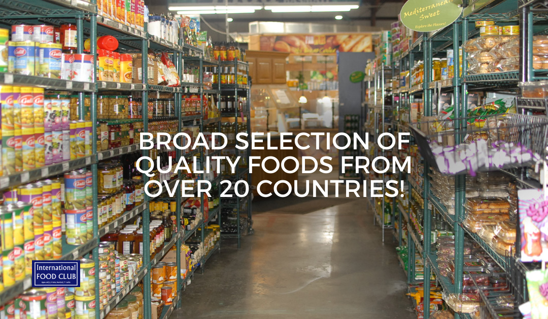 Broad selection of quality foods from over 20 countries.